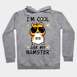 I'm Cool Ask My Hamster Hoodie